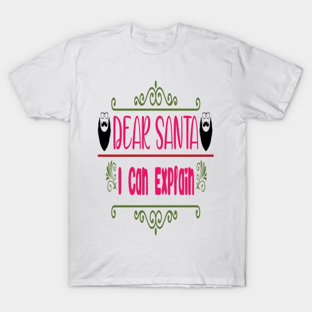 Dear Santa I Can Explain - Funny Christmas Design T-Shirt by Designerabhijit